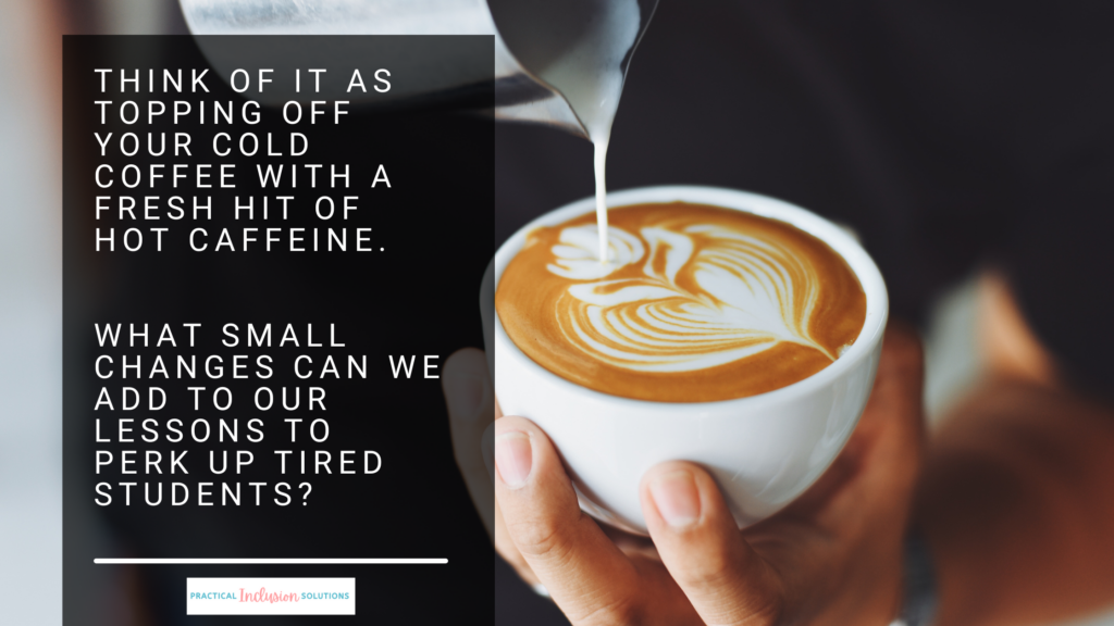 milk being poured into a latte design with the text: think of it as topping off your cold coffee with a fresh hit of hot caffeine. what small changes can we add to our lessons to perk up tired students?